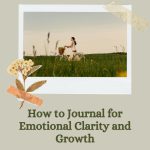 How to journal for emotional clarity and growth