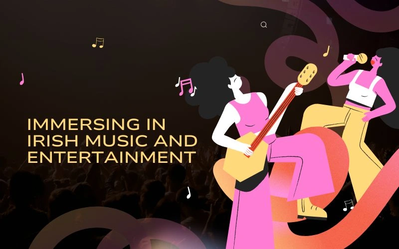 Immersing in Irish Music and Entertainment