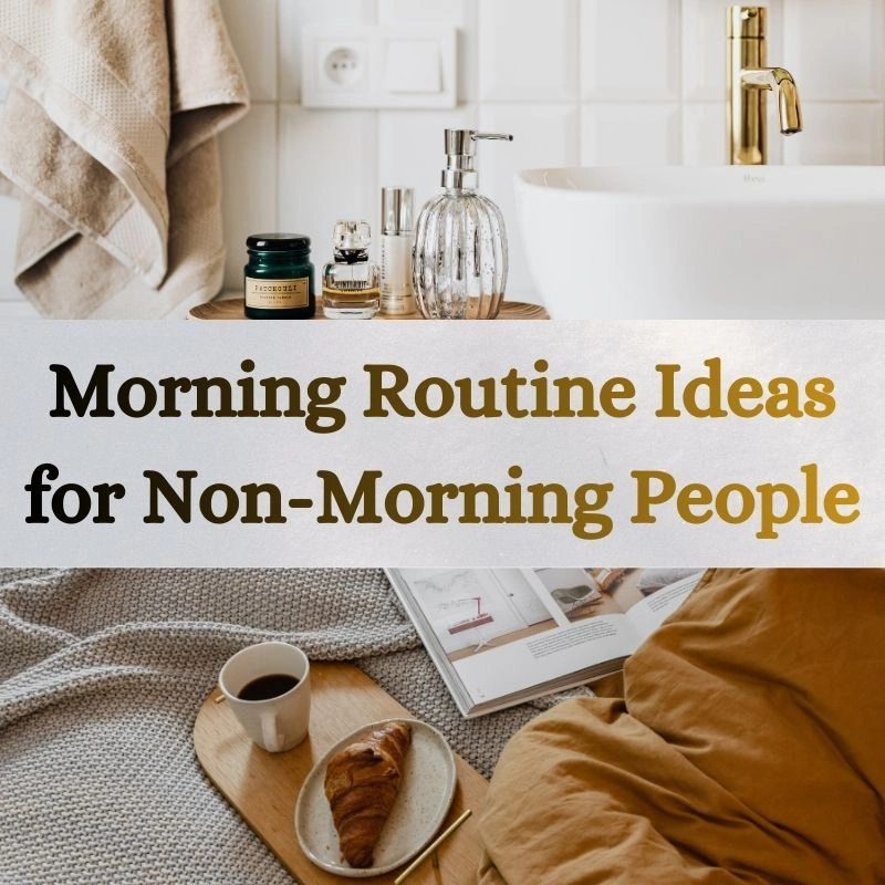Morning Routine Ideas for Non-Morning People