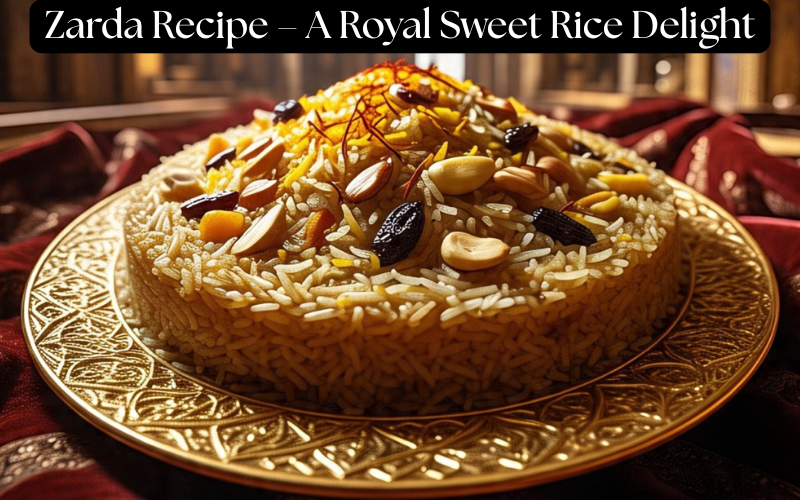 Zarda Recipe – A Royal Sweet Rice Delight