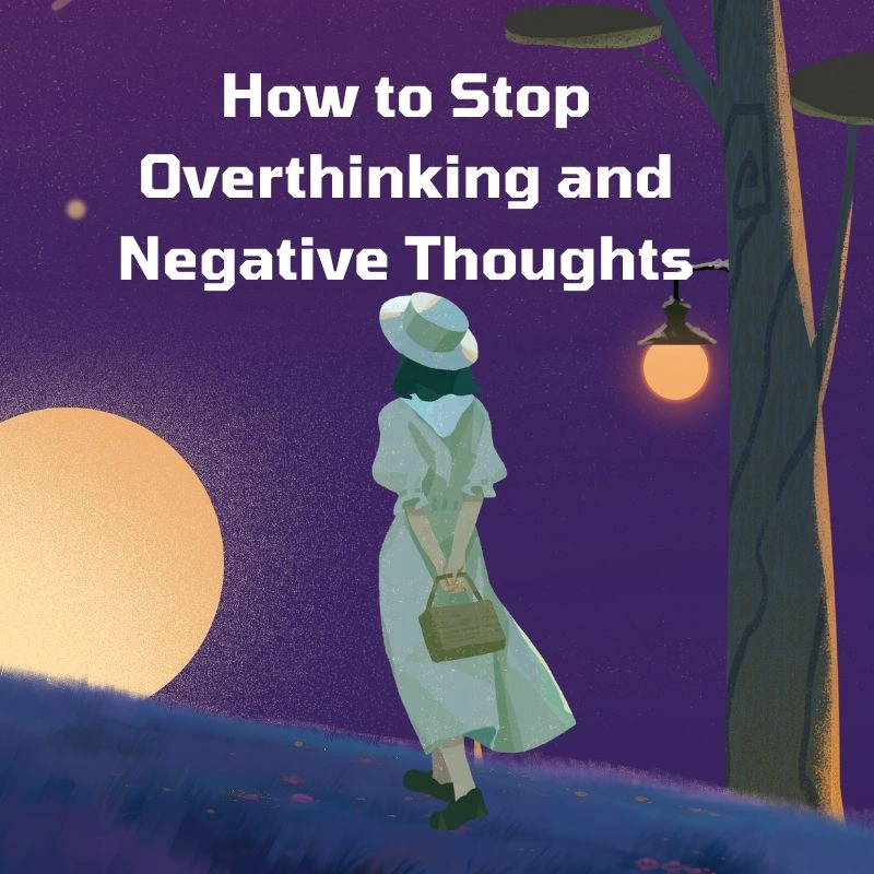 how-to-stop-overthinking-and-negative-thoughts.webp